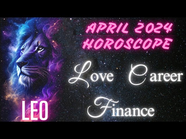 Leo Horoscope April 2024 : Love, Career, and Finances
